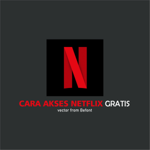 Bongkar Trik Open Tunnel Buat Akses Netflix Gratis